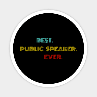 Best Public Speaker Ever - Nice Birthday Gift Idea Magnet